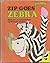 Zip Goes Zebra
