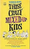 Those crazy mixed-up kids by Harold Dunn Those crazy mixed-up kids by Harold Dunn