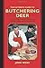 The Ultimate Guide to Butchering Deer: A Step-by-Step Guide to Field Dressing, Skinning, Aging, and Butchering Deer (The Ultimate Guides) by John Weiss (2011-06-21)
