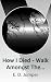 How I Died - Walk Amongst The Dead by E. D. Jumper