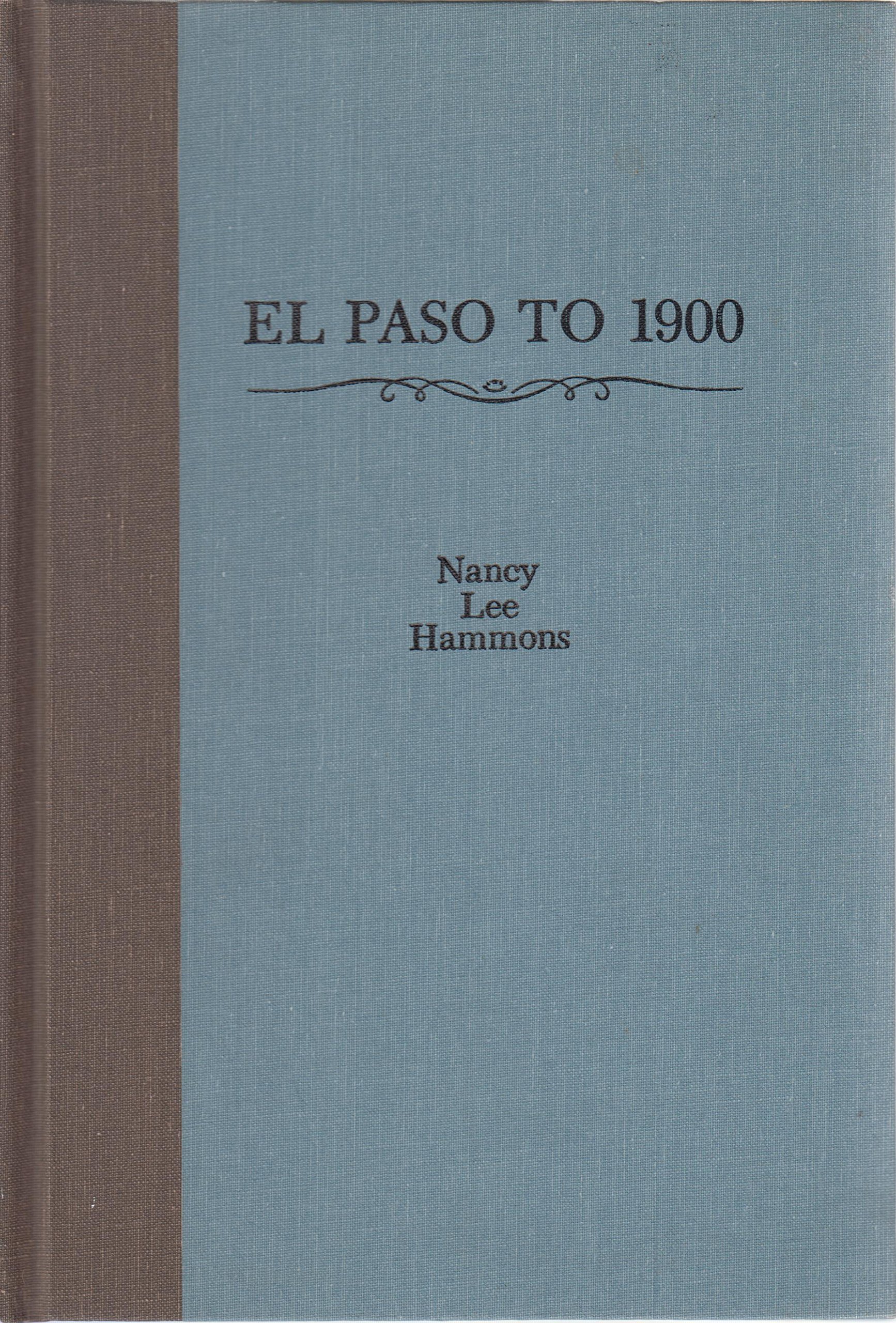 A history of El Paso County, Texas, to 1900 (Unknown Binding)