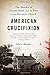 American Crucifixion: The Murder of Joseph Smith and the Fate of the Mormon Church by Alex Beam (2015-06-09)