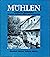 Mühlen: Geschichte der Getreidemühlen : technische Denkmale in Mittel- und Ostdeutschland (German Edition)