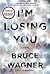 I'm Losing You: A Novel by Bruce Wagner (2012-07-31)
