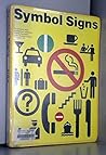 Symbol Signs: The Complete Study of Passenger/Pedestrian-Oriented Symbols Developed by the American Institute of Graphic Arts for the U.S. Departmen