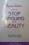 Byron Katie's "How To Stop Arguing With Reality" (Who Would You Be Without Your Story?)