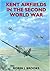 Kent Airfields in the Second World War by Brooks, Robin J. (1998)