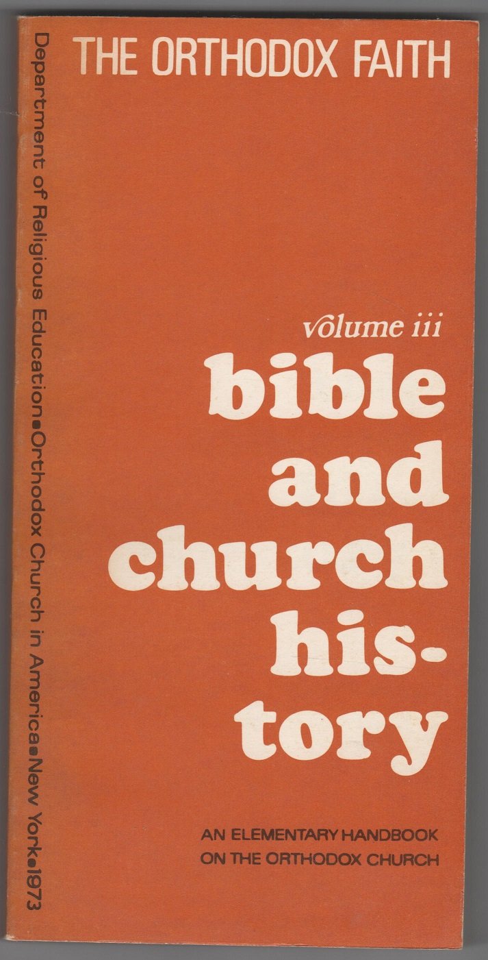 The Orthodox Faith Volume 3: Bible and Church History (Unknown Binding)