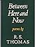 Between here and now