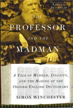 The Professor and the Madman: A Tale of Murder, Insanity, and the Making of the Oxford English Dictionary
