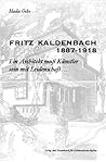 Fritz Kaldenbach, 1887-1918: Ein Architekt muss Künstler sein mit Leidenschaft-- (German Edition)