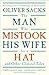The Man Who Mistook His Wife for a Hat and Other Clinical Tales by Oliver Sacks