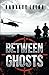 Between Ghosts