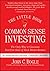 by Bogle, John C. :: The Little Book of Common Sense Investing: The Only Way to Guarantee Your Fair Share of St-Hardcover
