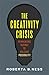 The Creativity Crisis by Roberta Ness