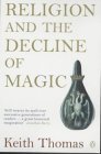 Religion and the Decline of Magic: Studies in Popular Beliefs in Sixteenth and Seventeenth-Century England