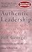 Authentic Leadership: Rediscovering the Secrets to Creating Lasting Value
