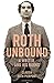 Roth Unbound: A Writer and ...