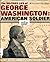 Military Life of George Washington: American Soldier