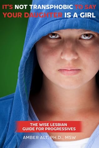 It's Not Transphobic To Say Your Daughter Is a Girl: The Wise Lesbian Guide for Progressives