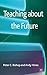 Teaching about the Future by Peter C. Bishop (2012-06-26)