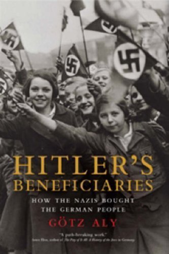 Hitler's Beneficiaries: How the Nazis Bought the German People by Gotz Aly (2007) Hardcover