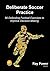 Deliberate Soccer Practice: 50 Defending Football Exercises to Improve Decision-Making by Ray Power (2016-01-28)