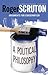 A Political Philosophy by Roger Scruton (2006-04-28)