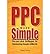 PPC Made Simple: Pay Per Click Strategies For Dominating Google Adwords [Paperback] [2010] (Author) Michael H. Fleischner