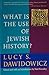 What Is the Use of Jewish History? by Lucy S. Dawidowicz (1994-01-25)
