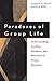 Paradoxes of Group Life: Un...