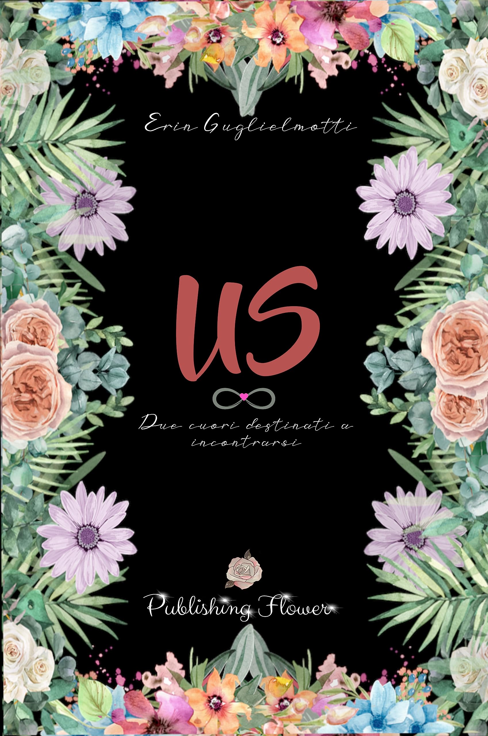 US: Due cuori destinati a incontrarsi: (Publishing Flower) (Erin Series Vol. 1) (Italian Edition)
