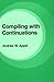 Compiling with Continuations by Appel, Andrew W. (1991) Hardcover