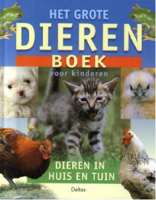 Het grote dierenboek voor kinderen: dieren in huis en tuin