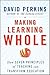 [ Making Learning Whole: How Seven Principles of Teaching Can Transform Education ] By Perkins, David N. ( Author ) [ 2010 ) [ Paperback ]