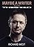 Maybe a Writer - My Life in Threshold by Richard West