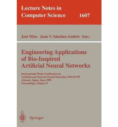 Engineering Applications of Bio-Inspired Artificial Neural Networks. International Work-Conference on Artificial and Natural Neural Networks, IWANN'99, Alicante, Spain, June 2-4, 1999, Proceedings, Volume II (Paperback)