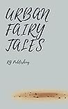 Book cover for Urban Fairy Tales : Fairy Tales With Urban Twist (Urban Fairy Tales: A Concrete Jungle Reimagined Book 1)