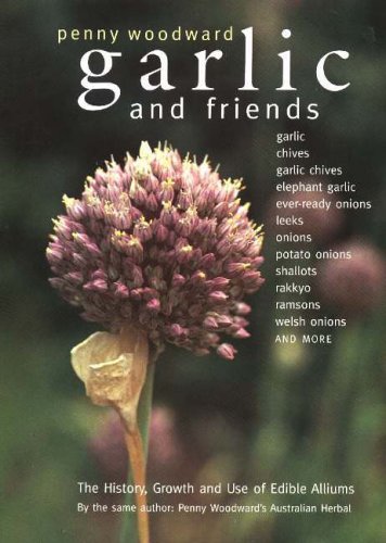 Garlic and Friends: The History, Growth and Use of (Paperback)