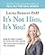 It's Not Him, It's You!: How to Take Charge of Your Life and Create the Love and Intimacy You Deserve by Berman, Laura (2013) Paperback
