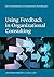 Using Feedback in Organizational Consulting (Fundamentals of Consulting Psychology) (Division 13: Fundamentals of Consulting Psychology) 1st edition by Jane Brodie Gregory and Paul E. Levy (2015) Paperback