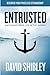 Entrusted: Anchoring Your Life in the Gospel by David Shibley (2016-01-11)