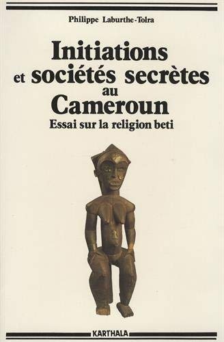 Initiations et societes secretes au Cameroun: Les mysteres de la nuit (Hommes et societes) (French Edition) by Philippe Laburthe-Tolra (1985-05-04)
