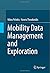 Mobility Data Management and Exploration 2014 edition by Pelekis, Nikos, Theodoridis, Yannis (2014) Hardcover
