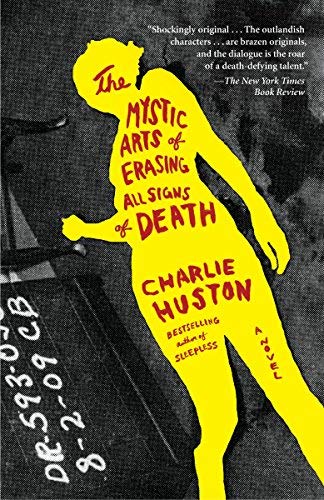 [The Mystic Arts of Erasing All Signs of Death: A Novel] [By: Huston, Charlie] [December, 2009]
