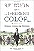Religion of a Different Color: Race and the Mormon Struggle for Whiteness by W. Paul Reeve (2015-04-09)