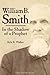 William B. Smith: In the Shadow of a Prophet by Walker, Kyle R.(June 4, 2015) Paperback