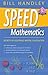 [(Speed Mathematics: Secrets of Lightning Mental Calculation)] [Author: Bill Handley] published on (April, 2014)