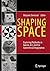 Shaping Space: Exploring Polyhedra in Nature, Art, and the Geometrical Imagination (2013-03-22)