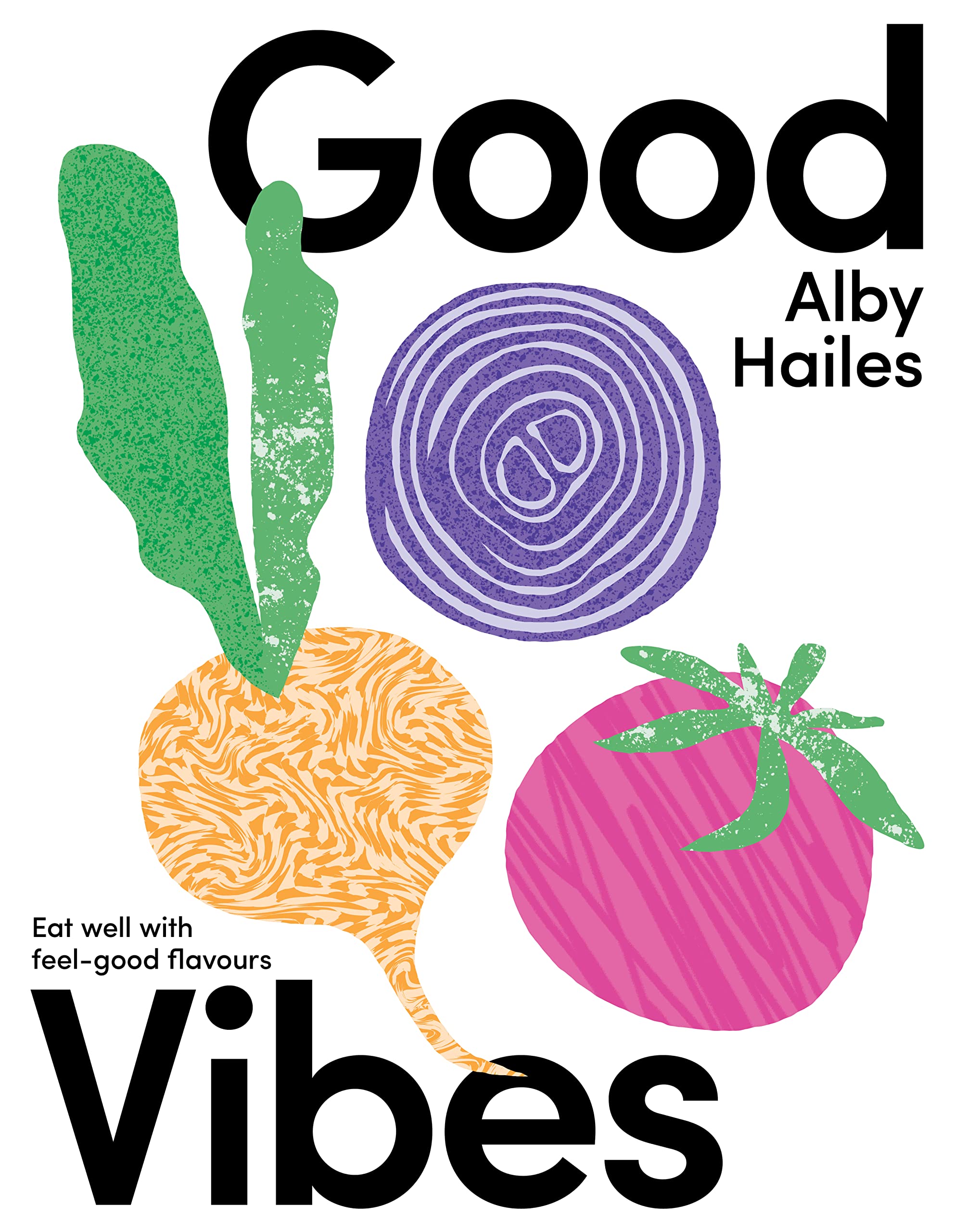 Good Vibes: Eat well with feel-good flavours (Kindle Edition)